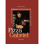 PIZZA GABRIEL. 50 RECETTES DE PIZZAS INCROYABLES AU FIL DES SAISONS, Reboul Gabriel