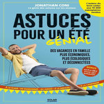 ASTUCES POUR UN ETE GENIAL. DES VACANCES EN FAMILLE PLUS ECONOMIQUES, PLUS ECOLOGIQUE ET DECONNECTEES, Coni Jonathan