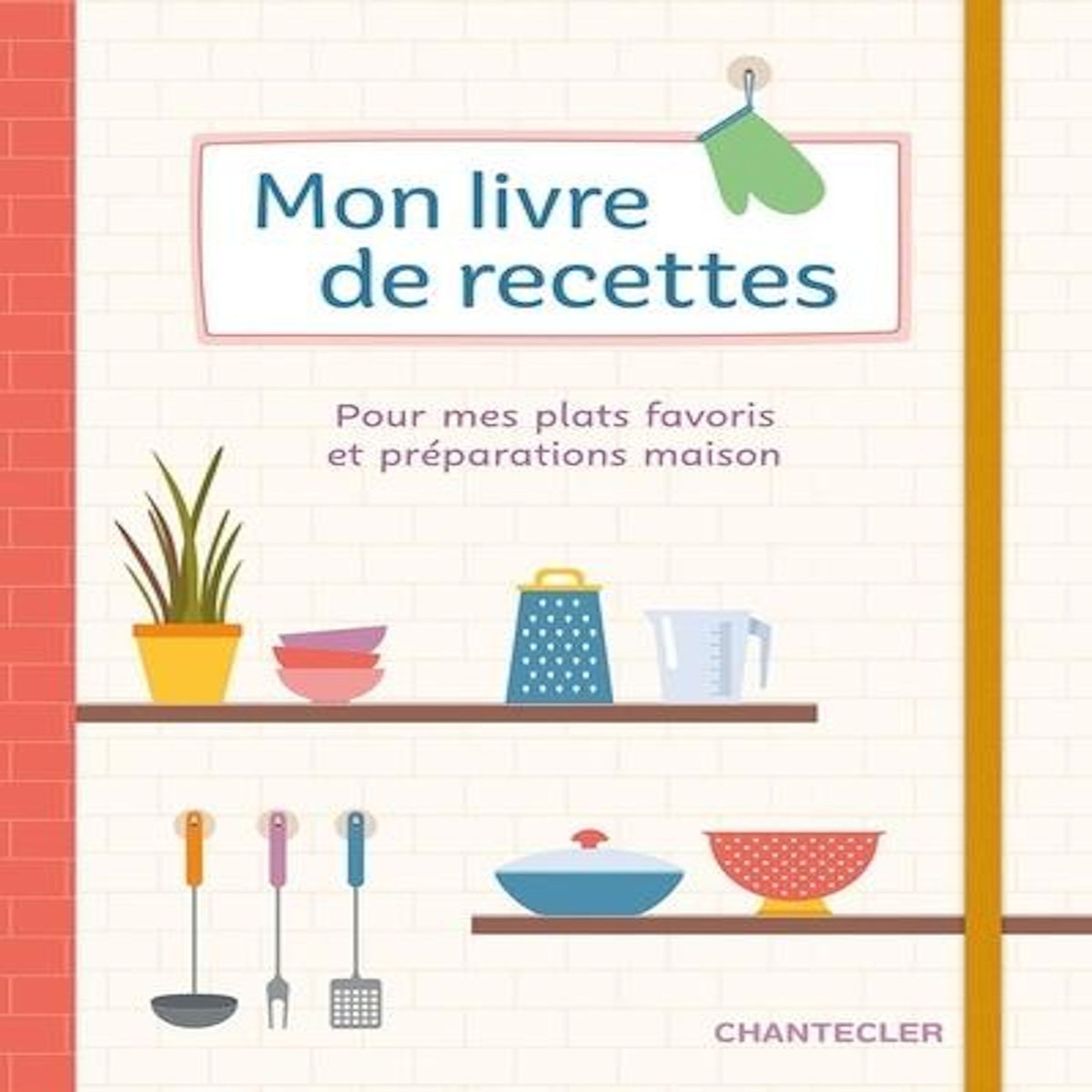 MON LIVRE DE RECETTES. POUR MES PLATS FAVORIS ET PREPARATIONS MAISON, ZNU