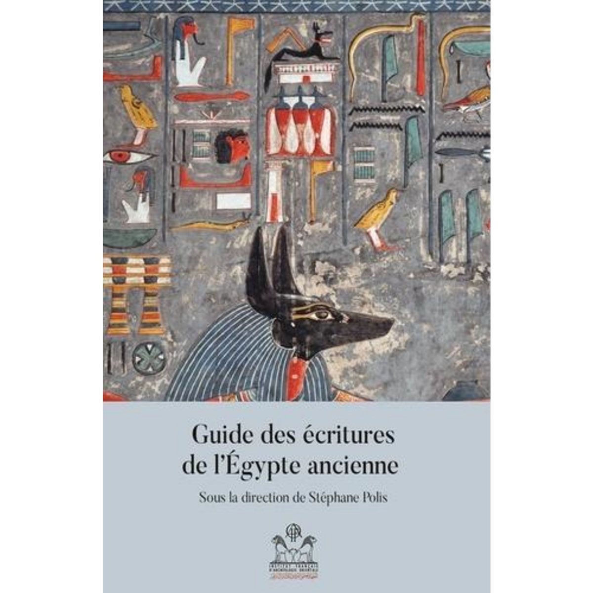 GUIDE DES ECRITURES DE L'EGYPTE ANCIENNE, Polis Stéphane
