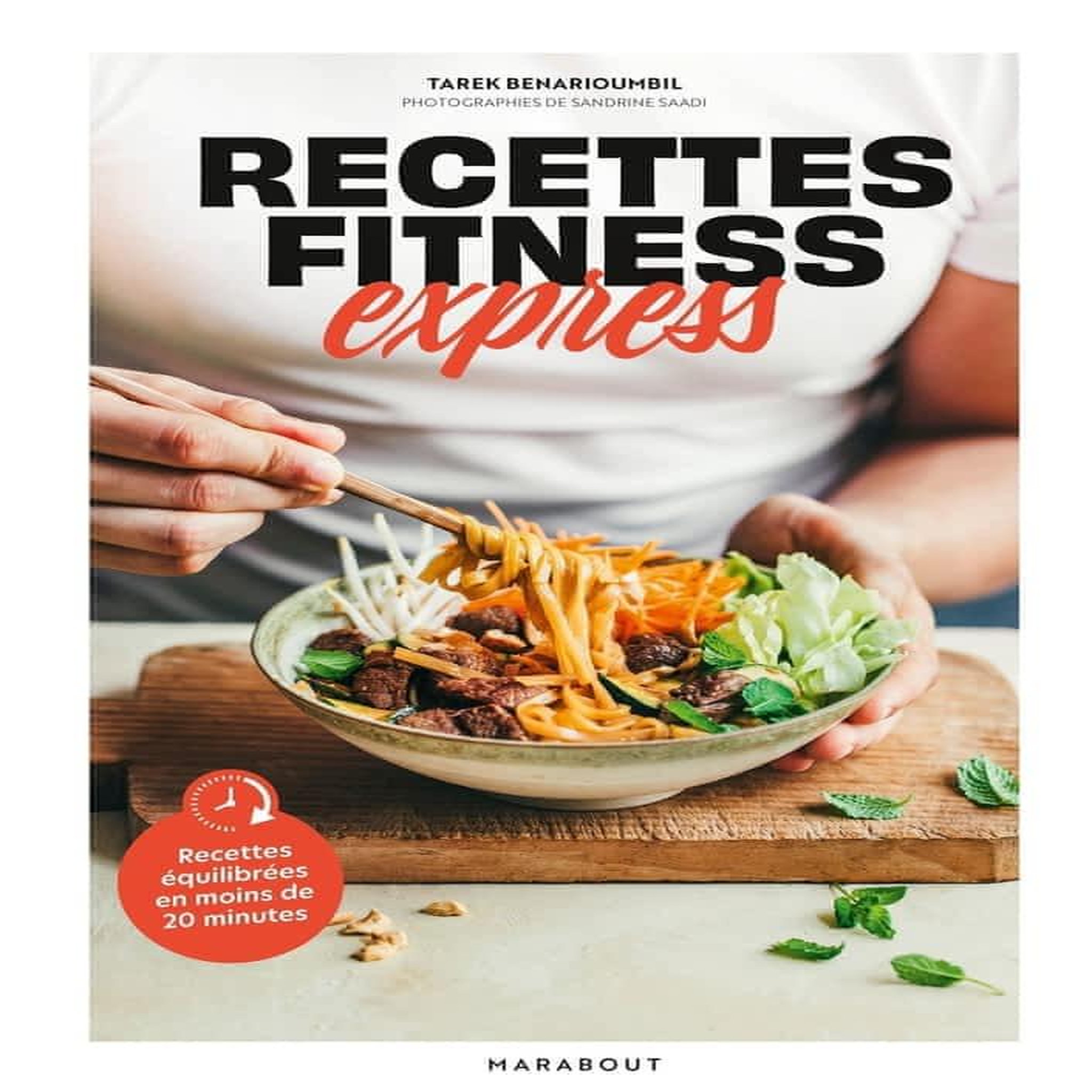 RECETTES FITNESS EXPRESS. RECETTES EQUILIBREES EN MOINS DE 20 MINUTES, Benarioumbil Tarek