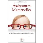 ASSISTANTES MATERNELLES. L'OBSERVATION : OUTIL INDISPENSABLE, Fontaine Anne-Marie