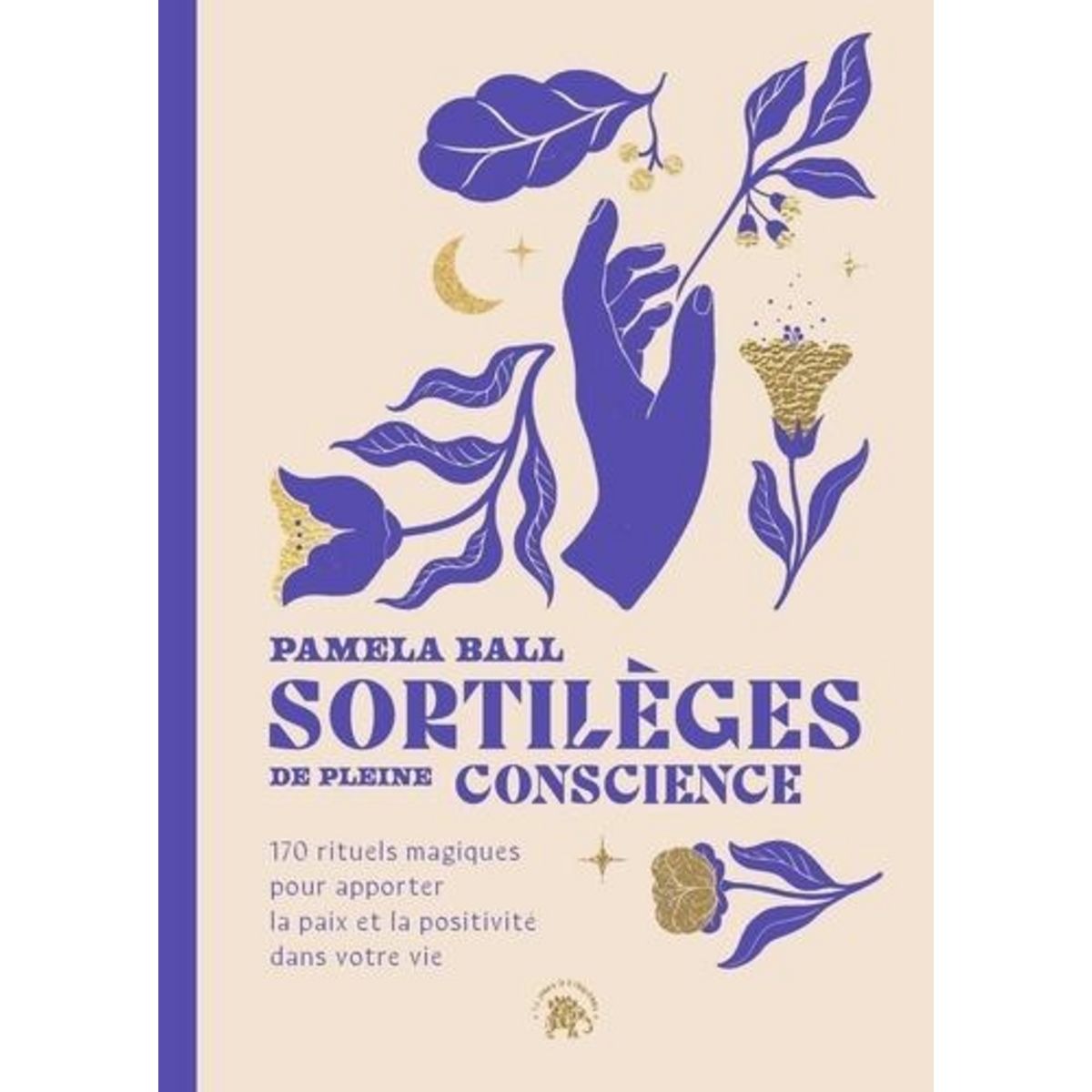 SORTILEGES DE PLEINE CONSCIENCE. 170 RITUELS MAGIQUES POUR APPORTER LA PAIX ET LA POSITIVITE DANS VOTRE VIE, Ball Pamela J.