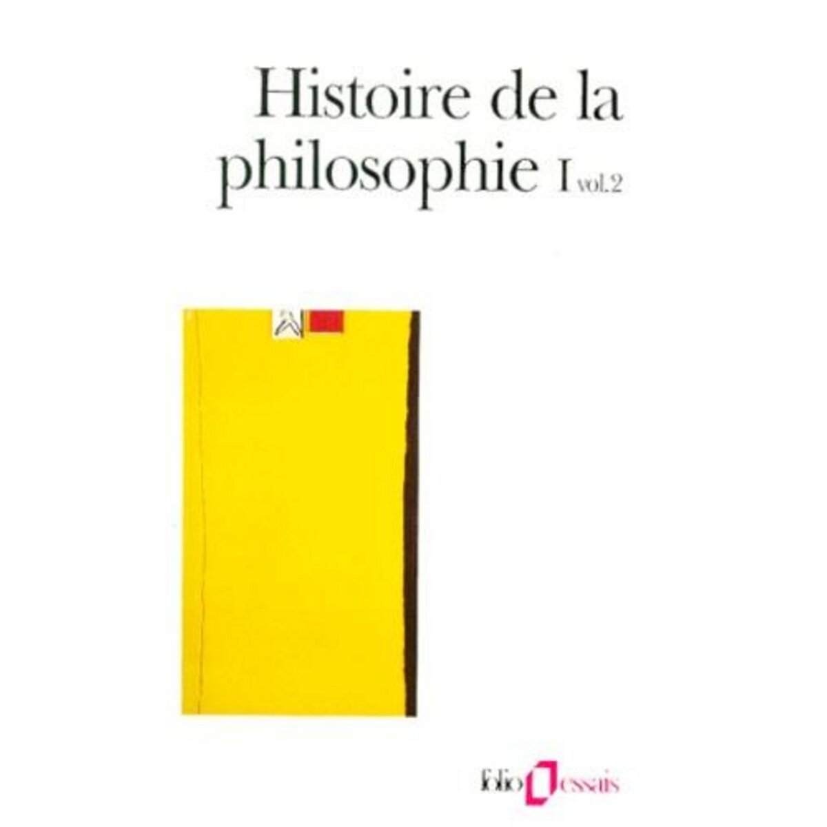 HISTOIRE DE LA PHILOSOPHIE. TOME 1, VOLUME 2, ANTIQUITE, MOYEN AGE, COLLECTIFS GALLIMARD