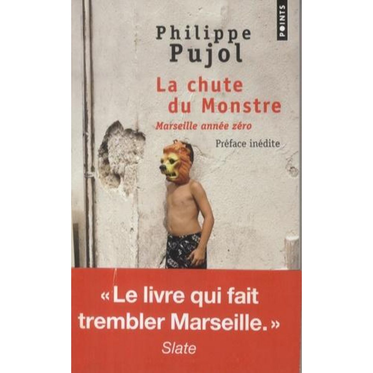 LA CHUTE DU MONSTRE. MARSEILLE ANNEE ZERO, Pujol Philippe