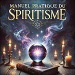 MANUEL PRATIQUE DU SPIRITISME, Legendre Stéphanie