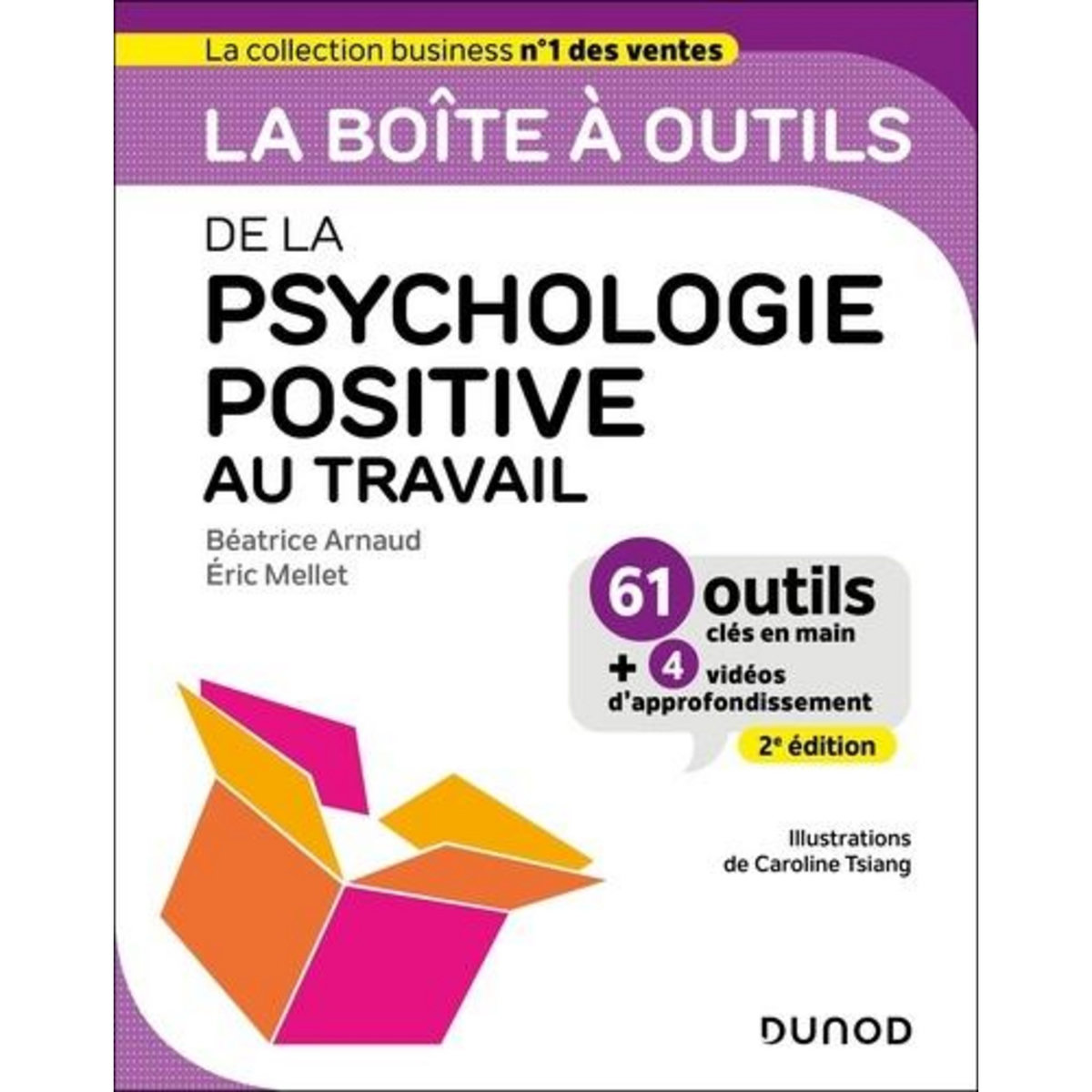 LA BOITE A OUTILS DE LA PSYCHOLOGIE POSITIVE AU TRAVAIL. 61 OUTILS CLES EN MAIN + 4 VIDEOS D'APPROFONDISSEMENT, 2E EDITION, Arnaud Béatrice