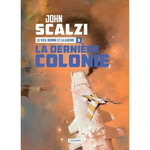LE VIEIL HOMME ET LA GUERRE TOME 3 : LA DERNIERE COLONIE, Scalzi John