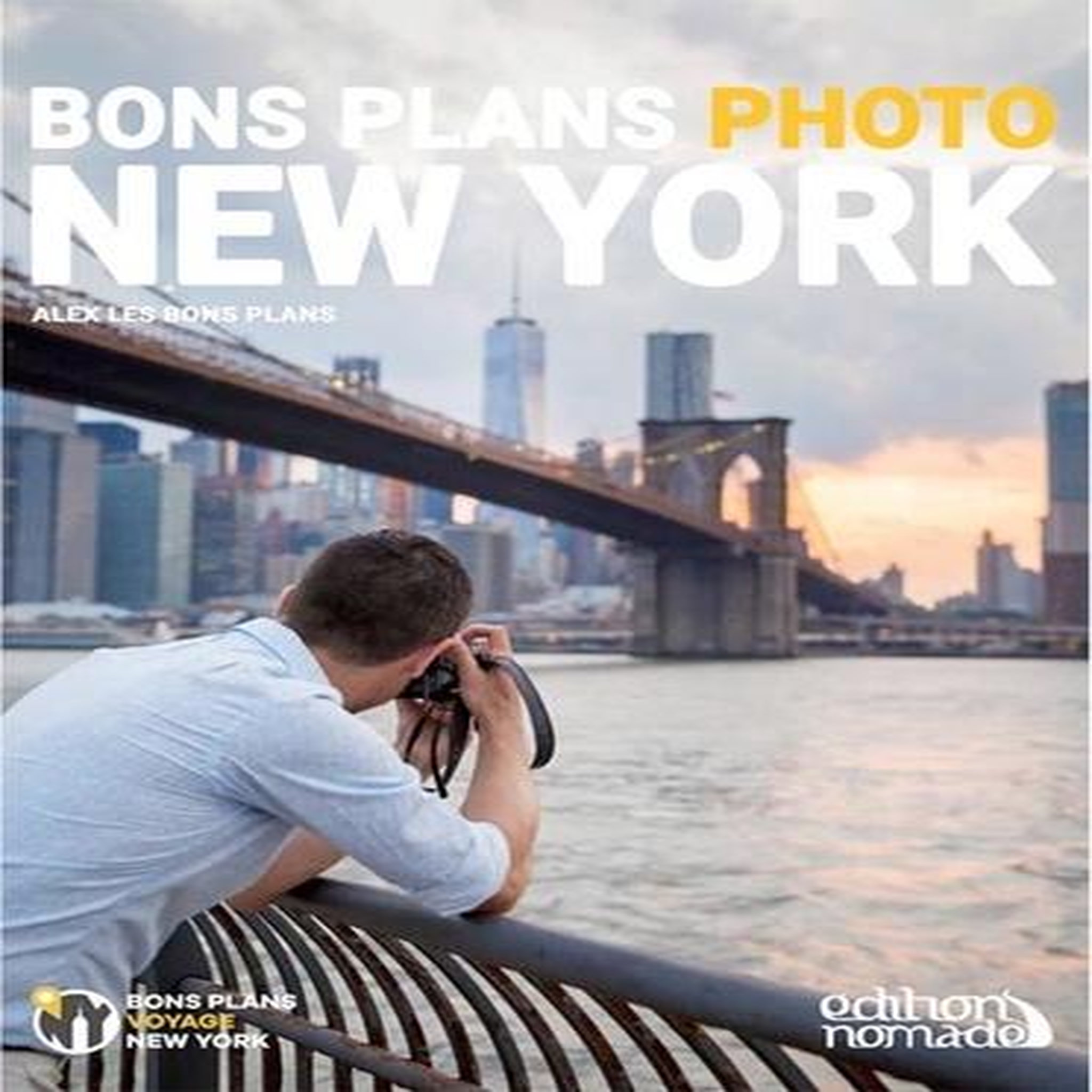 BONS PLANS PHOTO NEW-YORK. AVEC 1 PLAN DETACHABLE, Les Bons Plans Alex