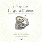 CHOISIR LA GENTILLESSE. COMMENT TRANSFORMER CHAQUE INSTANT EN TRESOR, Yamada Kobi
