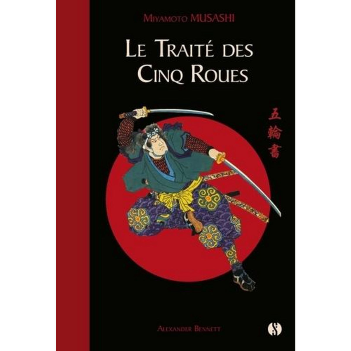 LE TRAITE DES CINQ ROUES. LE CLASSIQUE JAPONAIS DE LA STRATEGIE PAR LE PLUS CELEBRE DES SAMOURAIS, Musashi Miyamoto