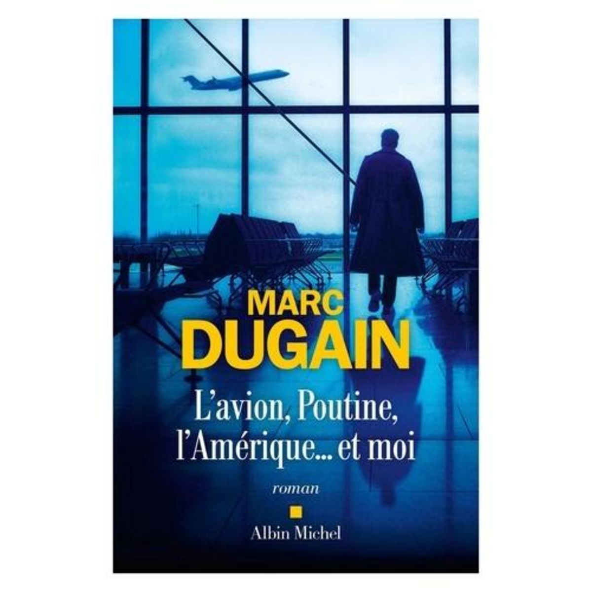 L'AVION, POUTINE, L'AMERIQUE... ET MOI, Dugain Marc