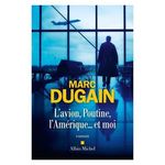 L'AVION, POUTINE, L'AMERIQUE... ET MOI, Dugain Marc