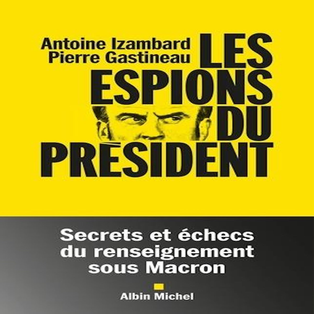 LES ESPIONS DU PRESIDENT. SECRETS ET ECHECS DU RENSEIGNEMENT SOUS MACRON, Izambard Antoine