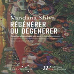 REGENERER OU DEGENERER. LA CRISE CLIMATIQUE EST UNE CRISE ALIMENTAIRE, Shiva Vandana