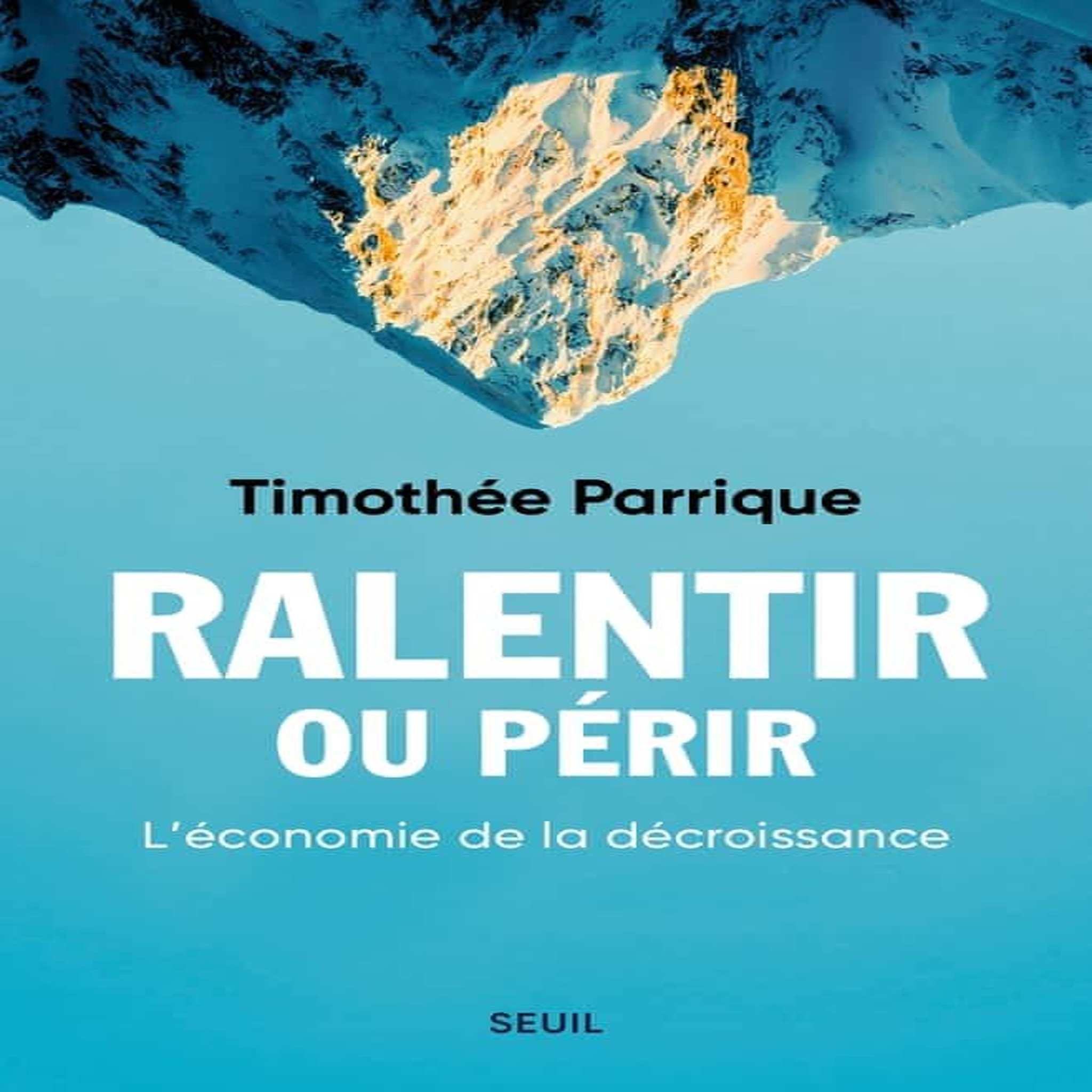 RALENTIR OU PERIR. L'ECONOMIE DE LA DECROISSANCE, Parrique Timothée