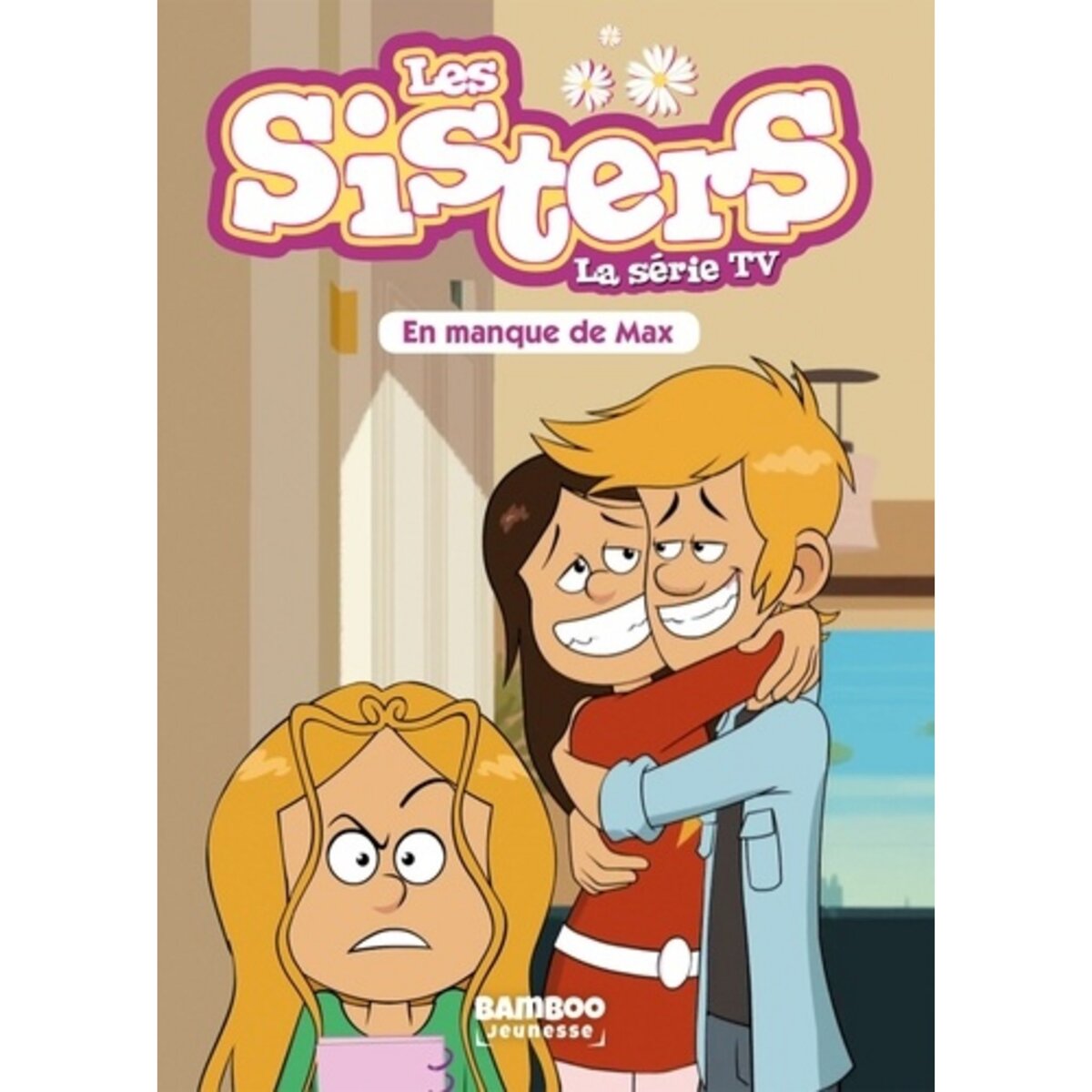 Les Sisters La Serie Tv Tome 22 En Manque De Max Vodarzac François