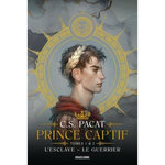 PRINCE CAPTIF : TOMES 1, L'ESCLAVE ; TOME 2, LE GUERRIER, Pacat C-S
