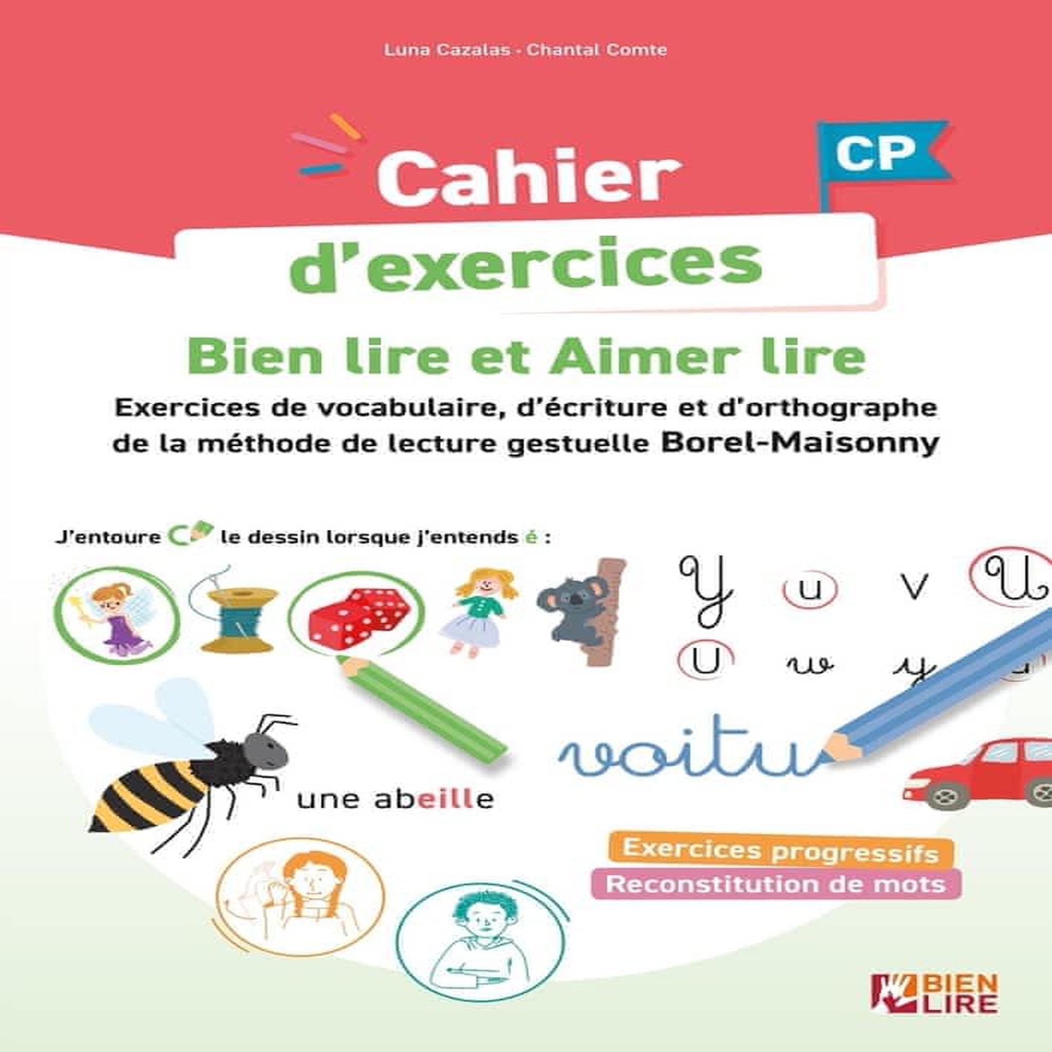 CAHIER D'EXERCICES BIEN LIRE ET AIMER LIRE CP. ENTRAINEMENT A LA LECTURE, L'ECRITURE ET L'ORTHOGRAPHE METHODE DE LECTURE GESTUELLE BOREL-MAISONNY, Cazalas Luna