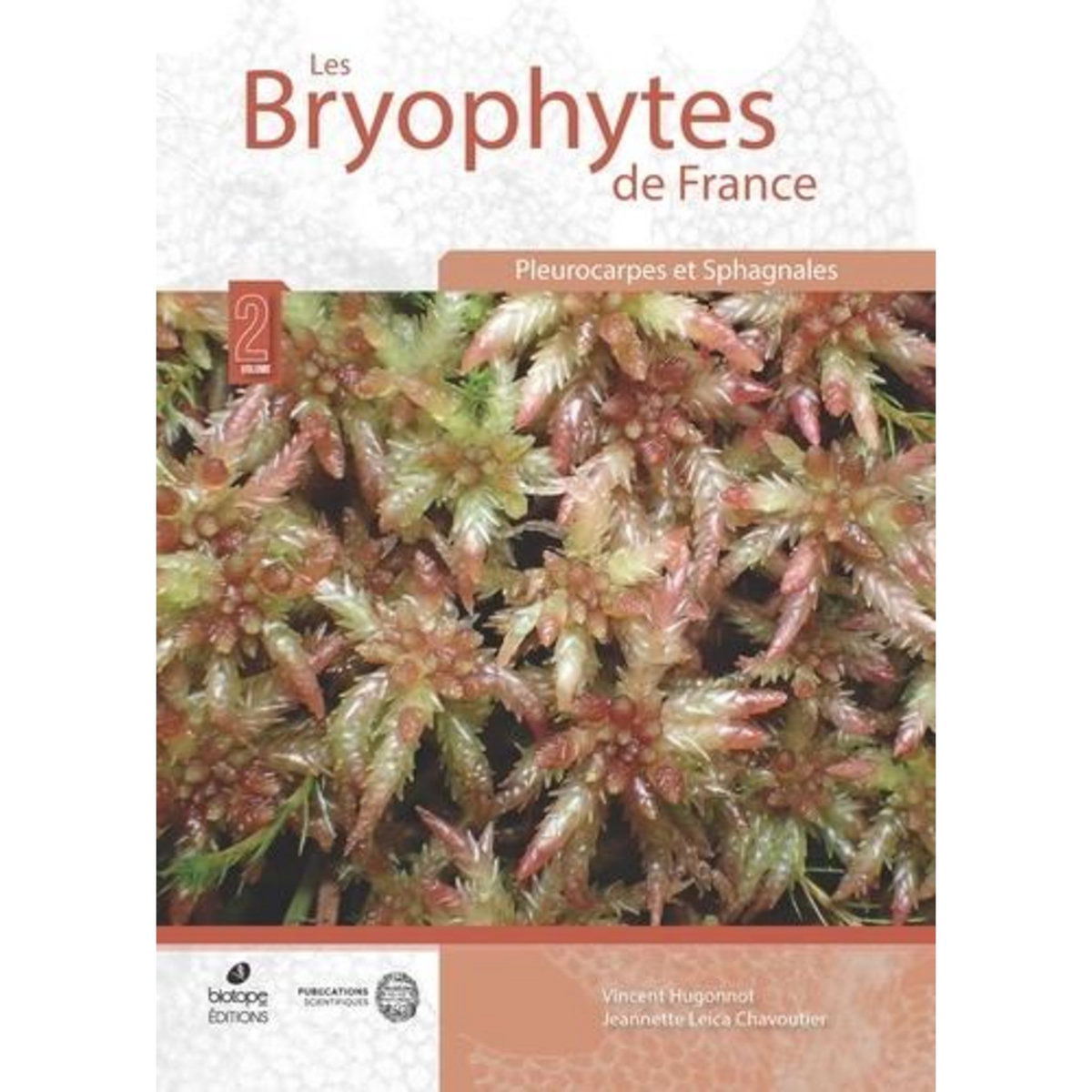 LES BRYOPHYTES DE FRANCE. TOME 2, PLEUROCARPES ET SPHAGNALES, Hugonnot Vincent