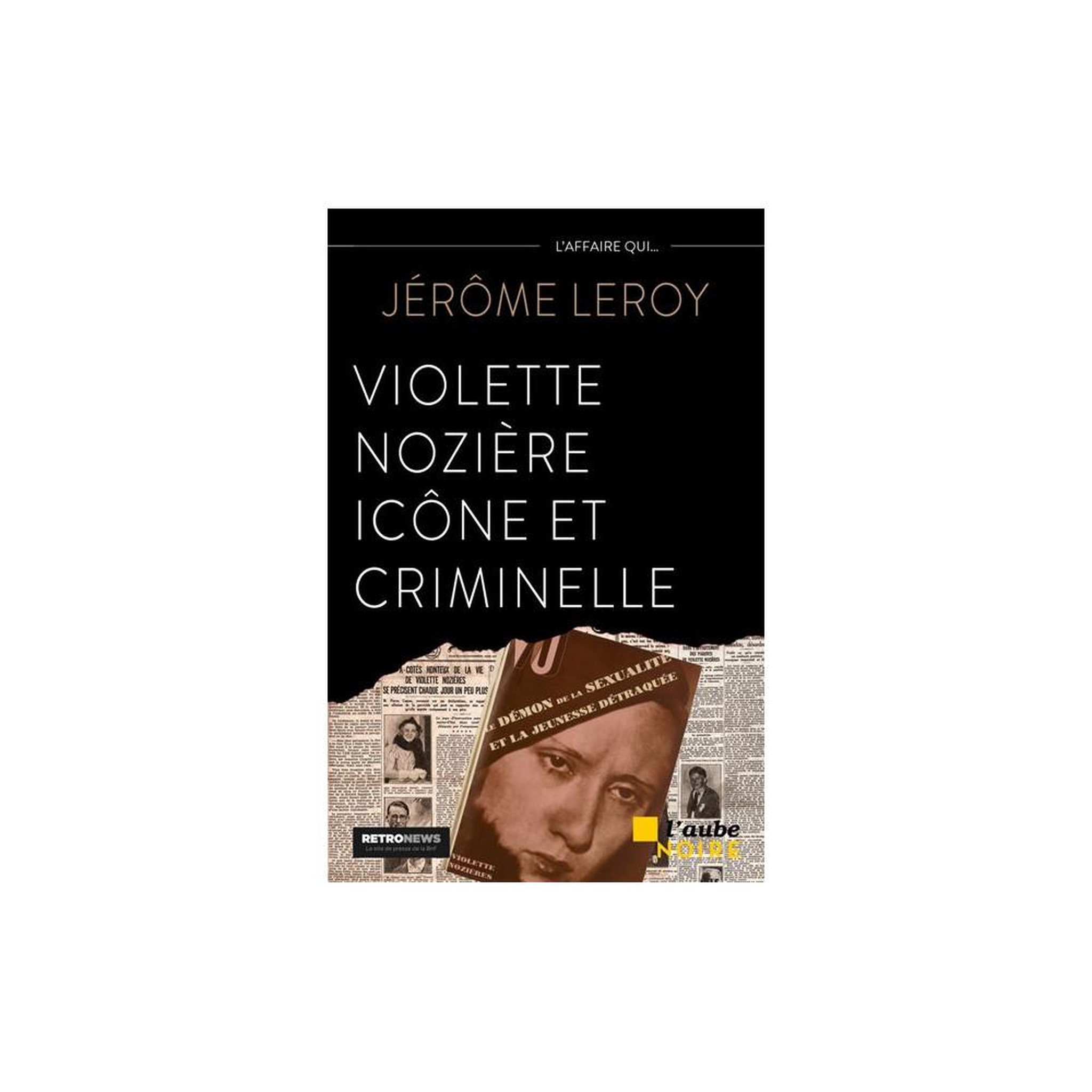Violette nozière, icône et criminelle — jérôme leroy (l'aube noire)
