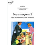 TOUS MOYENS ? IDEES RECUES SUR LES CLASSES MOYENNES, Leclercq Catherine