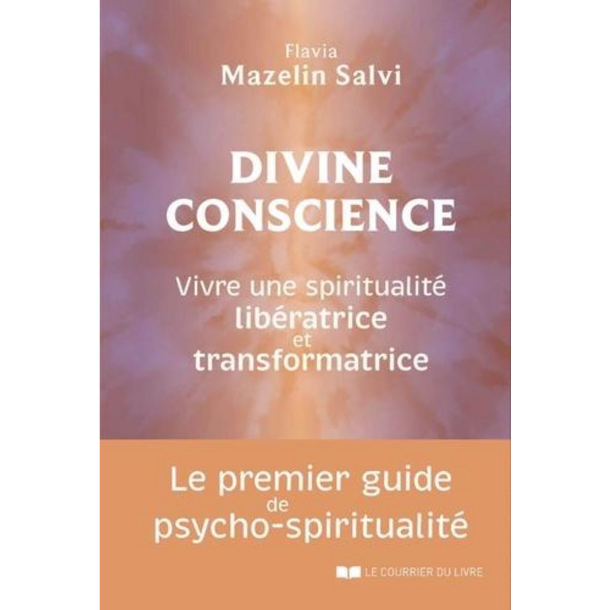 DIVINE CONSCIENCE. VIVRE UNE SPIRITUALITE LIBERATRICE ET TRANSFORMATRICE, Mazelin Salvi Flavia