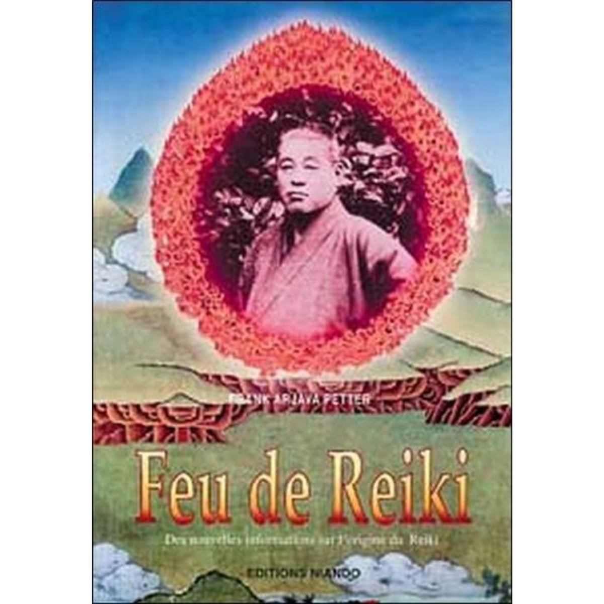 FEU DE REIKI. DES NOUVELLES INFORMATIONS SUR L'ORIGINE DU REIKI, Arjava Petter Frank
