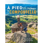 A PIED SUR LES CHEMINS DE COMPOSTELLE. VOIE DU PUY-EN-VELAY, CAMINO FRANCES, CAMINO DE FISTERRA, Duvillard Astrid