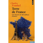 TERRE DE FRANCE. UNE HISTOIRE DE 500 MILLIONS D'ANNEES, Frankel Charles