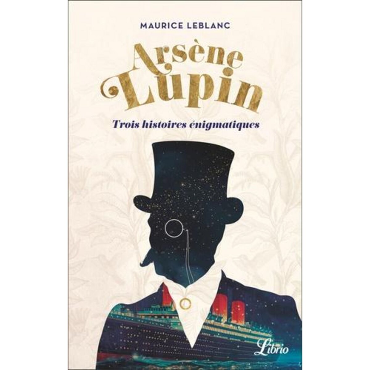 ARSENE LUPIN - TROIS HISTOIRES ENIGMATIQUES. SUIVI DE LA PIECE UNE NOUVELLE AVENTURE D'ARSENE LUPIN, Leblanc Maurice