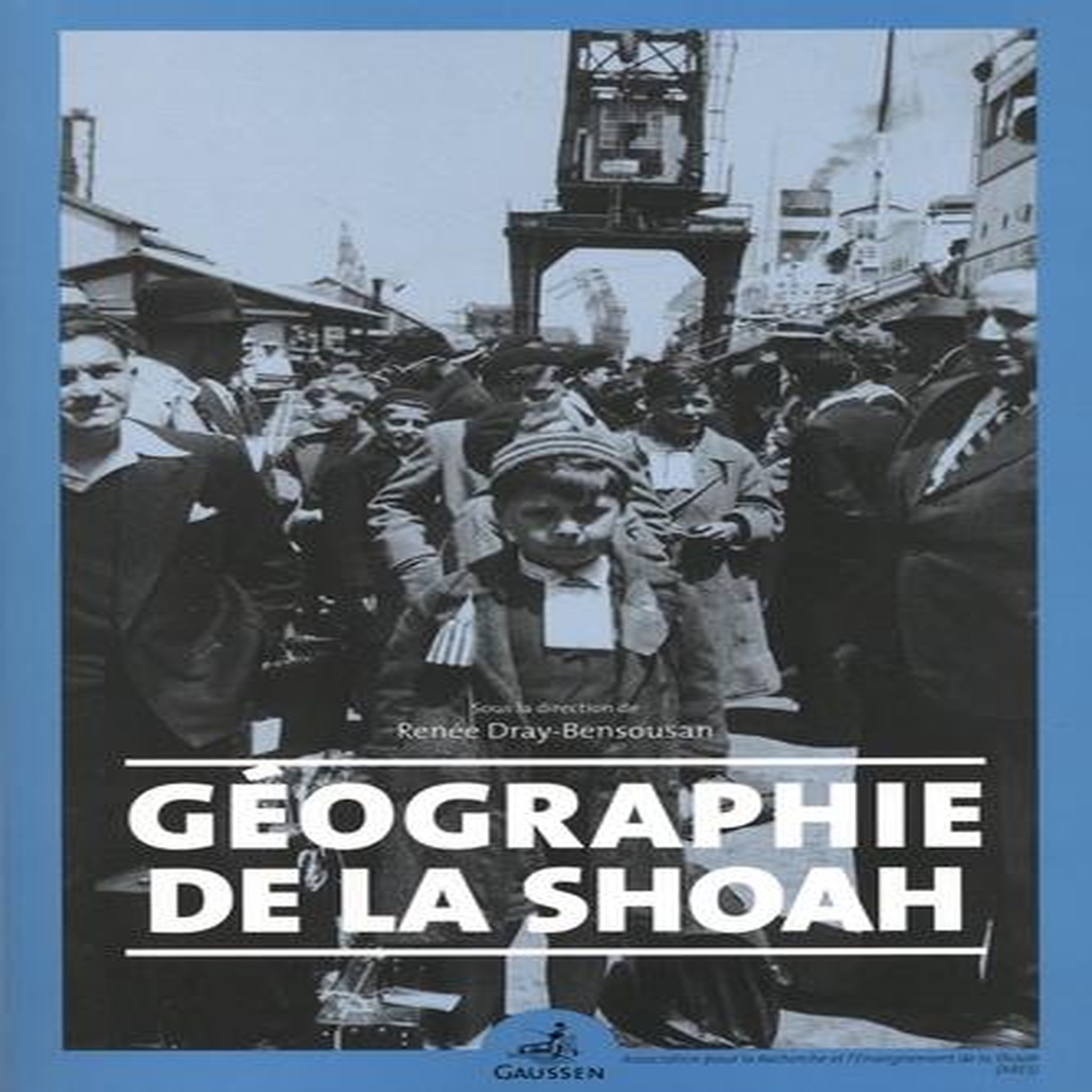 GEOGRAPHIE DE LA SHOAH, Dray-Bensousan Renée