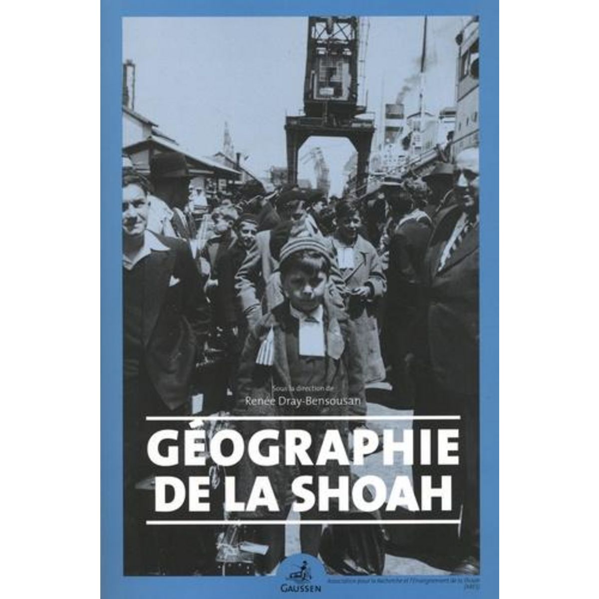 GEOGRAPHIE DE LA SHOAH, Dray-Bensousan Renée