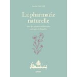 LA PHARMACIE NATURELLE. AVEC DES PLANTES MEDICINALES SAUVAGES ET DU JARDIN, Valtat Aurélie
