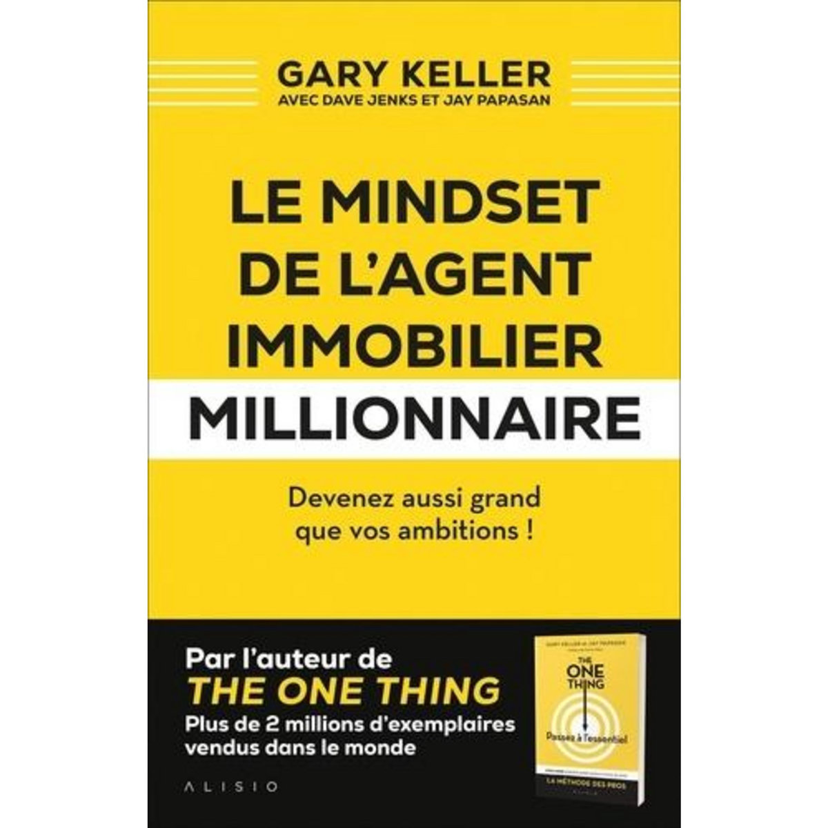 LE MINDSET DE L'AGENT IMMOBILIER MILLIONNAIRE. DEVENEZ AUSSI GRAND QUE VOS AMBITIONS !, Keller Gary