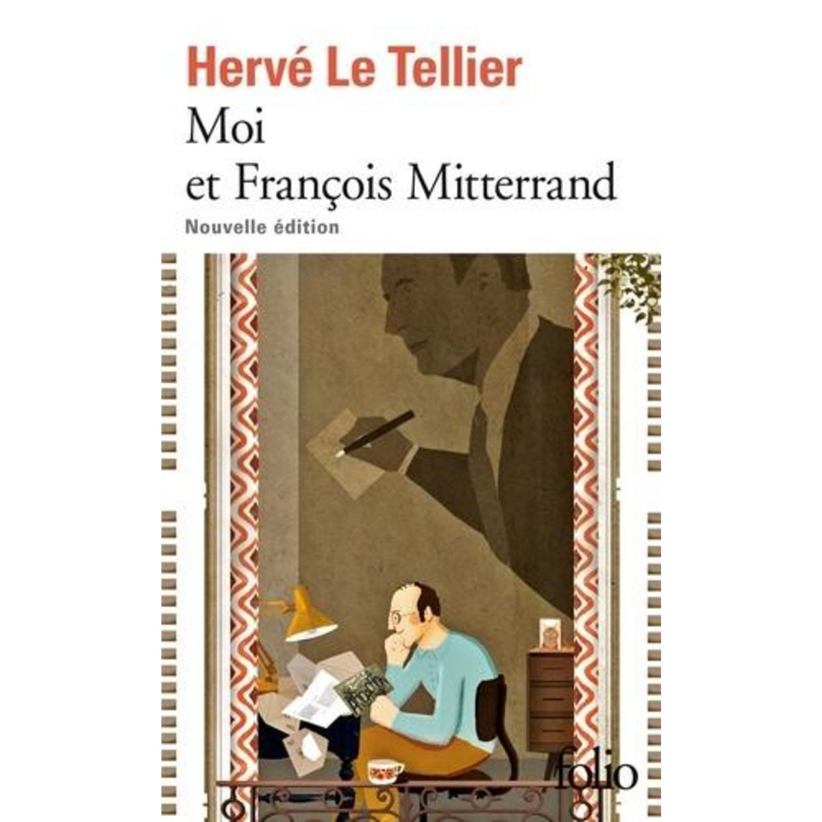 MOI ET FRANCOIS MITTERRAND. SUIVI DE MOI ET JACQUES CHIRAC, MOI ET SARKOZY, MOI ET FRANCOIS HOLLANDE, MOI ET EMMANUEL MACRON, EDITION REVUE ET CORRIGEE, Le Tellier Hervé