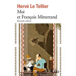 MOI ET FRANCOIS MITTERRAND. SUIVI DE MOI ET JACQUES CHIRAC, MOI ET SARKOZY, MOI ET FRANCOIS HOLLANDE, MOI ET EMMANUEL MACRON, EDITION REVUE ET CORRIGEE, Le Tellier Hervé