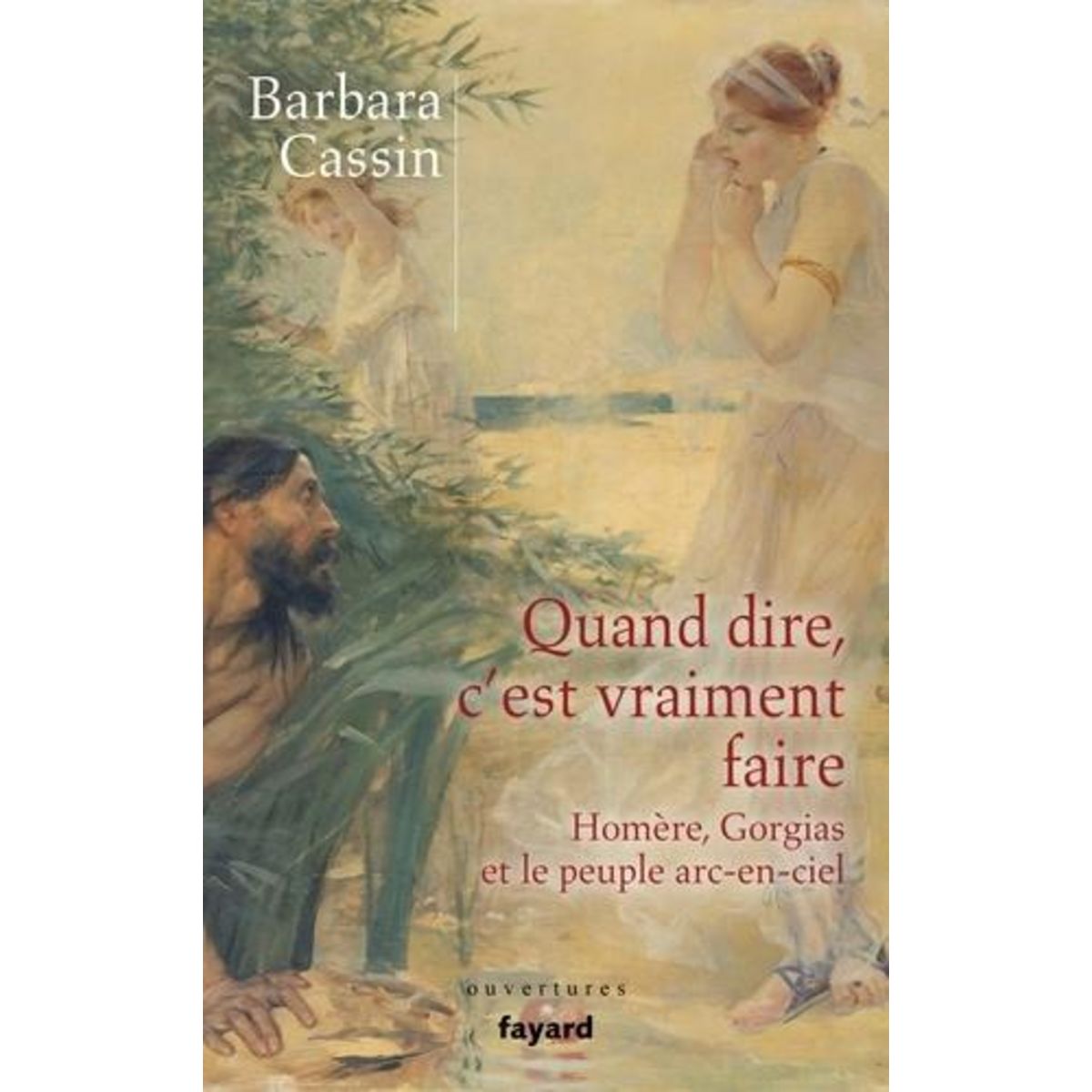 QUAND DIRE, C'EST VRAIMENT FAIRE. HOMERE, GORGIAS ET LE PEUPLE ARC-EN-CIEL, Cassin Barbara