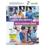 FAMILLE DES METIERS DE LA RELATION CLIENT. TOME UNIQUE - 2EME BAC PRO - LIVRE + LICENCE ELEVE, Beddeleem Dominique