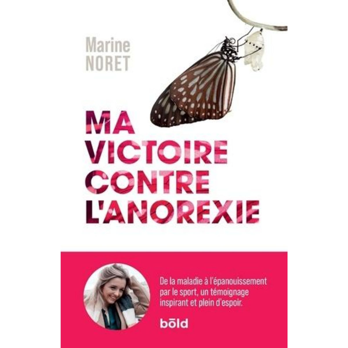 MA VICTOIRE CONTRE L'ANOREXIE. DE LA MALADIE A L'EPANOUISSEMENT PAR LE SPORT, Noret Marine