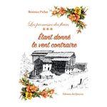 LES PROMESSES DES FLEURS TOME 3 : ETANT DONNE LE VENT CONTRAIRE, Pichat Bérénice