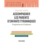 ACCOMPAGNER LES PARENTS D'ENFANTS TYRANNIQUES. PROGRAMME EN 13 SEANCES, 2E EDITION, Franc Nathalie