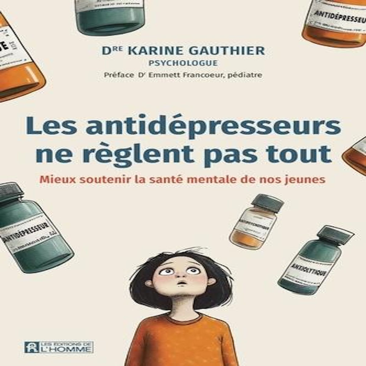 LES ANTIDEPRESSEURS NE REGLENT PAS TOUT. MIEUX SOUTENIR LA SANTE MENTALE DE NOS JEUNES, Gauthier Karine