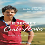 LE SECRET DE MON FILS CARLO ACUTIS. COMMENT IL EST DEVENU SAINT, Salzano Acutis Antonia