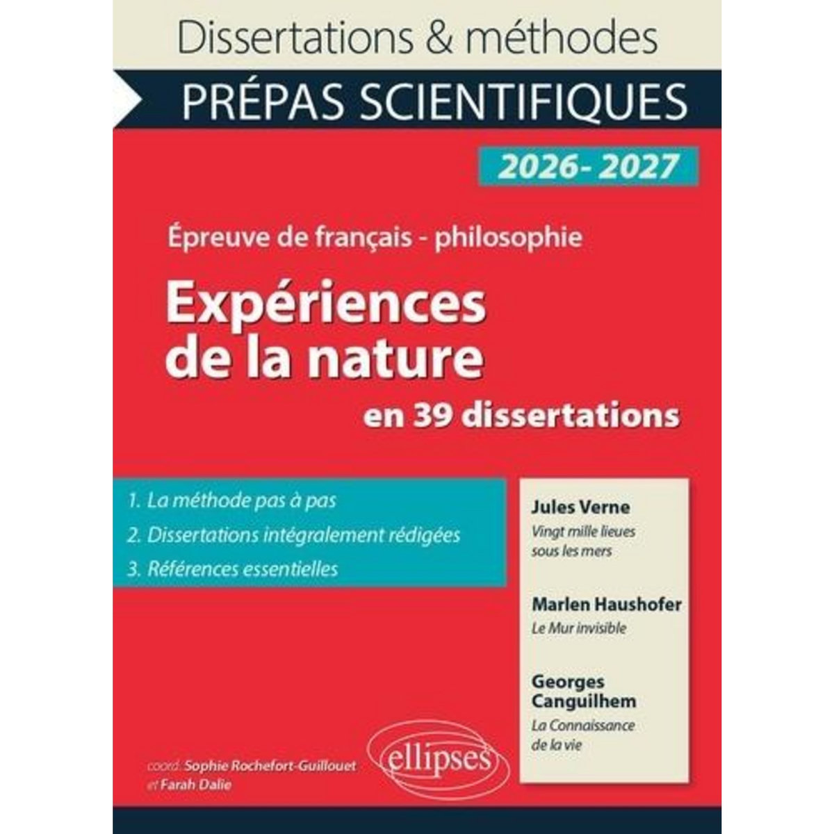 EXPERIENCES DE LA NATURE EN 39 DISSERTATIONS. EPREUVE DE FRANCAIS/PHILOSOPHIE, PREPAS SCIENTIFIQUES, CONCOURS, EDITION 2026-2027, Rochefort-Guillouet Sophie