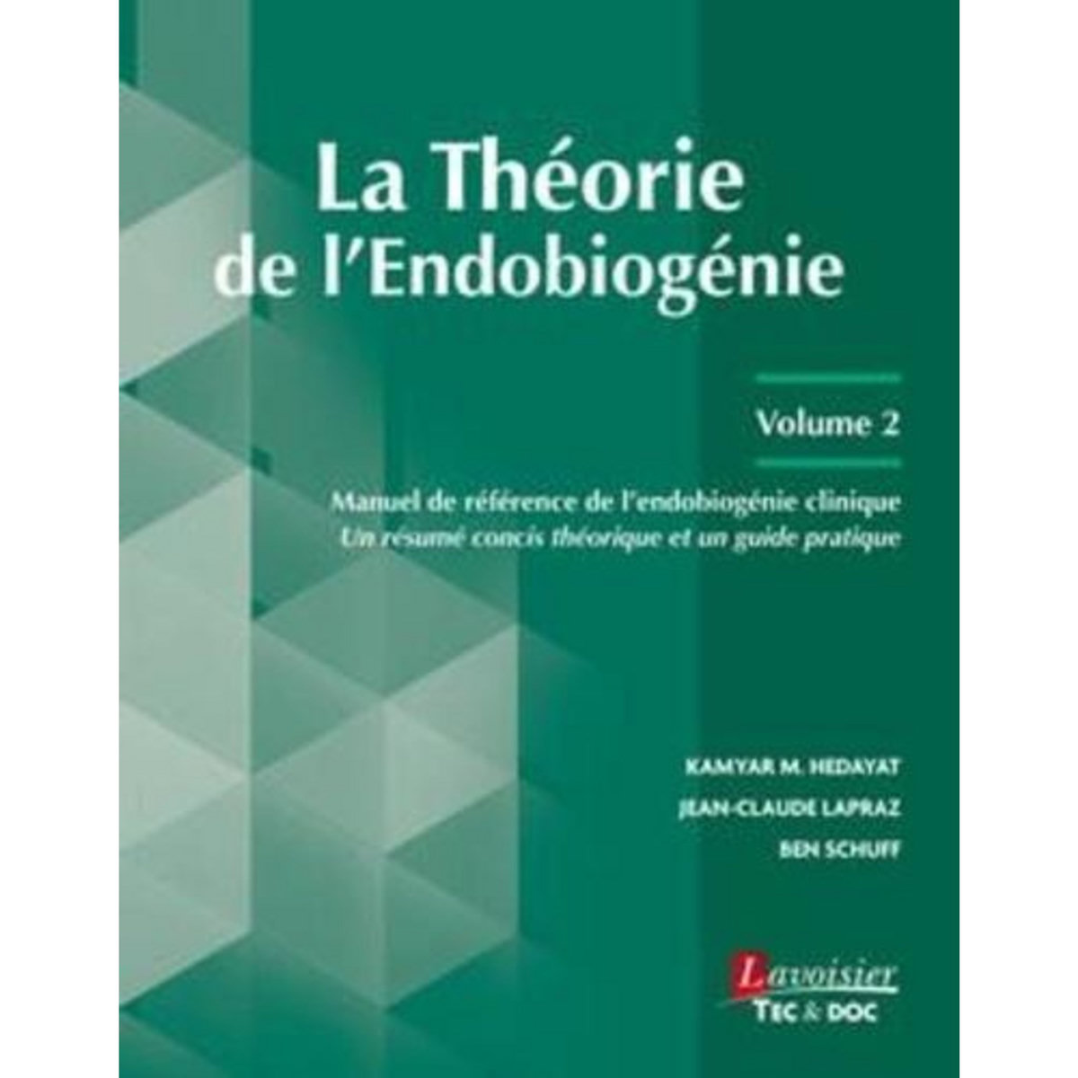 LA THEORIE DE L'ENDOBIOGENIE. VOLUME 2, MANUEL DE REFERENCE DE L'ENDOBIOGENIE CLINIQUE - UN RESUME CONCIS THEORIQUE ET UN GUIDE PRATIQUE, Hedayat Kamyar M.