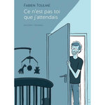 CE N'EST PAS TOI QUE J'ATTENDAIS, Toulmé Fabien
