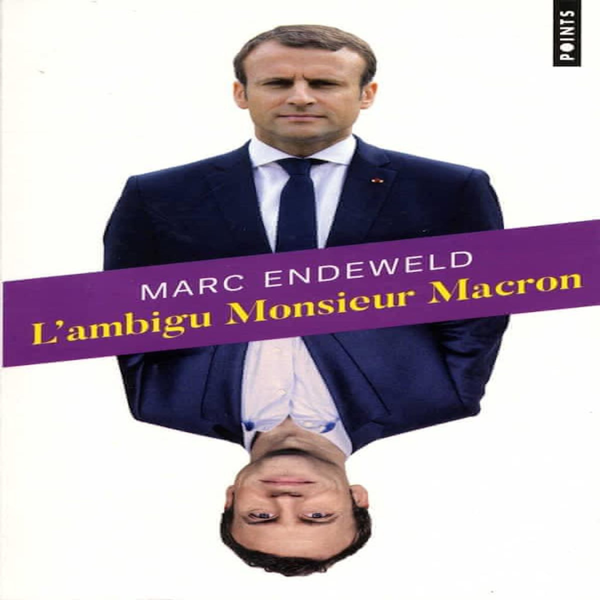 L'AMBIGU MONSIEUR MACRON, Endeweld Marc