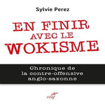 EN FINIR AVEC LE WOKISME. CHRONIQUE DE LA CONTRE-OFFENSIVE ANGLO-SAXONNE, Perez Sylvie