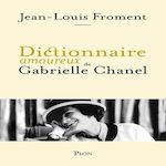 DICTIONNAIRE AMOUREUX DE GABRIELLE CHANEL, Froment Jean-Louis
